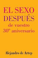 Sex After Your 30th Anniversary (Spanish Edition) - El Sexo Después de Vuestro 30° Aniversario