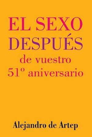 Sex After Your 51st Anniversary (Spanish Edition) - El Sexo Después de Vuestro 51° Aniversario