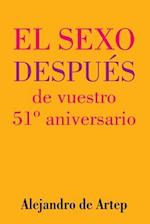 Sex After Your 51st Anniversary (Spanish Edition) - El Sexo Después de Vuestro 51° Aniversario