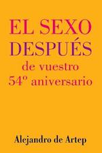 Sex After Your 54th Anniversary (Spanish Edition) - El Sexo Después de Vuestro 54° Aniversario