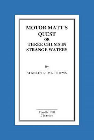 Motor Matt's Quest or Three Chums in Strange Waters