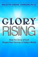 Glory Rising: How the Glory of God Shapes Your Destiny in Today's World 