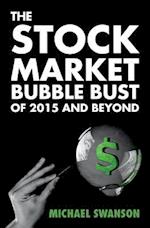 The Stock Market Bubble Bust of 2015 and Beyond