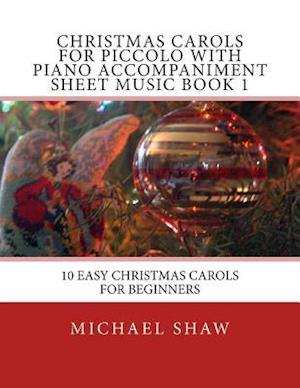 Christmas Carols For Piccolo With Piano Accompaniment Sheet Music Book 1: 10 Easy Christmas Carols For Beginners