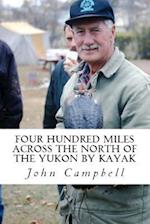 Four Hundred Miles Across the North of the Yukon by Kayak