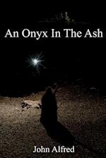 An Onyx in the Ash