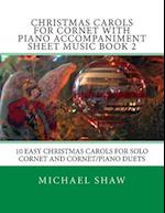 Christmas Carols For Cornet With Piano Accompaniment Sheet Music Book 2: 10 Easy Christmas Carols For Solo Cornet And Cornet/Piano Duets 