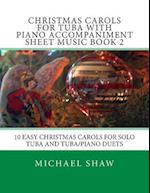 Christmas Carols For Tuba With Piano Accompaniment Sheet Music Book 2: 10 Easy Christmas Carols For Solo Tuba And Tuba/Piano Duets 