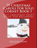 20 Christmas Carols For Solo Cornet Book 1: Easy Christmas Sheet Music For Beginners 