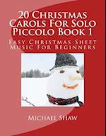 20 Christmas Carols For Solo Piccolo Book 1: Easy Christmas Sheet Music For Beginners 