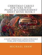 Christmas Carols For Tuba With Piano Accompaniment Sheet Music Book 3: 10 Easy Christmas Carols For Solo Tuba And Tuba/Piano Duets 