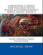 Christmas Carols For Piccolo With Piano Accompaniment Sheet Music Book 4: 10 Easy Christmas Carols For Beginners 