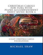 Christmas Carols For Tuba With Piano Accompaniment Sheet Music Book 4: 10 Easy Christmas Carols For Beginners 