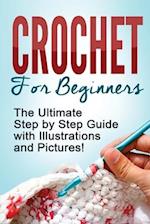 CROCHET: Crochet for Beginners: The Ultimate Step by Step Guide with Illustrations and Pictures! 