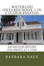 Waterloo Ontario Book 1 in Colour Photos
