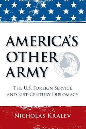 America's Other Army: The U.S. Foreign Service and 21st-Century Diplomacy (Second Updated Edition)