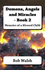 Demons, Angels and Miracles - Book 2: Memoirs of a Blessed Child 