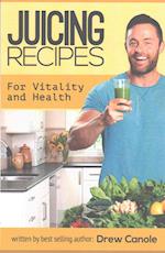 Juicing Recipes for Vitality and Health