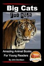Big Cats for Kids - Amazing Animal Books for Young Readers
