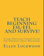 Teach Beginning ESL/Efl and Survive!