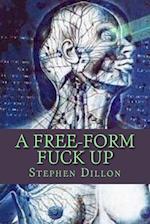 A Free-Form Fuck Up