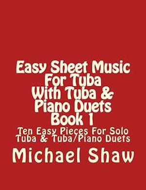 Easy Sheet Music For Tuba With Tuba & Piano Duets Book 1: Ten Easy Pieces For Solo Tuba & Tuba/Piano Duets