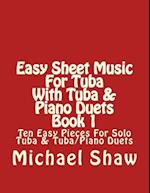 Easy Sheet Music For Tuba With Tuba & Piano Duets Book 1: Ten Easy Pieces For Solo Tuba & Tuba/Piano Duets 