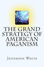 The Grand Strategy of American Paganism