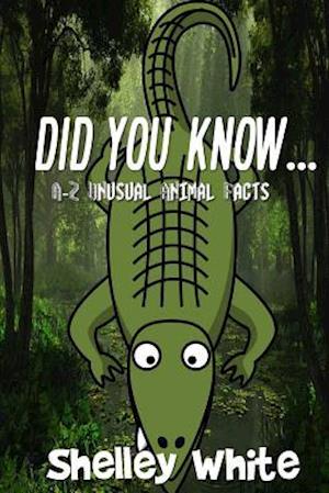 Did You Know... (A-Z Unusual Animal Facts)