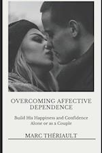 Overcoming Affective Dependence: Build his Happiness and Confidence Alone or as a Couple. 