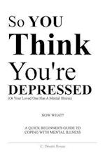 So You Think You're Depressed
