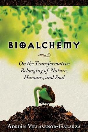 Bioalchemy: On the Transformative Belonging of Nature, Humans, and Soul