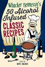 Whacker Hennessy's Fifty Alcohol Infused Classic Recipes