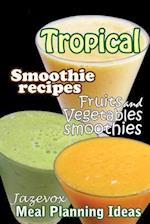 Tropical Smoothie Recipes - Fruits and Vegetables Smoothies