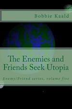 The Enemies and Friends Seek Utopia