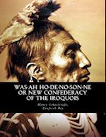 Was-Ah Ho-de-No-Son-Ne or New Confederacy of the Iroquois