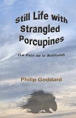 Still Life with Strangled Porcupines: Le Pain de la Solitude 