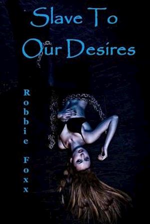 Slave To Our Desires