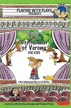 Shakespeare's Two Gentlemen of Verona for Kids: 3 Short Melodramatic Plays for 3 Group Sizes