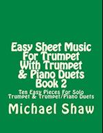 Easy Sheet Music For Trumpet With Trumpet & Piano Duets Book 2: Ten Easy Pieces For Solo Trumpet & Trumpet/Piano Duets 