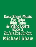 Easy Sheet Music For Tuba With Tuba & Piano Duets Book 2: Ten Easy Pieces For Solo Tuba & Tuba/Piano Duets 
