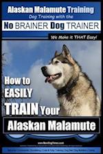 Alaskan Malamute Training Dog Training with the No Brainer Dog Trainer We Make It That Easy!