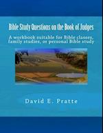 Bible Study Questions on the Book of Judges: A workbook suitable for Bible classes, family studies, or personal Bible study 