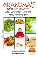 Grandma's Natural Remedies and Ancient Herbal Beauty Recipes Volume 1