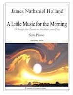 A Little Music for the Morning Piano Solo: 14 Pieces to Awaken Your Day 