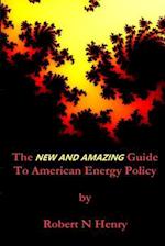 The New and Amazing Guide to American Energy Policy