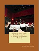 Classical Sheet Music For Clarinet With Clarinet & Piano Duets Book 1: Ten Easy Classical Sheet Music Pieces For Solo Clarinet & Clarinet/Piano Duets 
