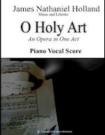 O Holy Art An Opera in One Act: Piano Vocal Score 