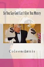 So You Say God Can't Give You Money