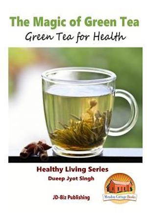 The Magic of Green Tea - Green Tea for Health